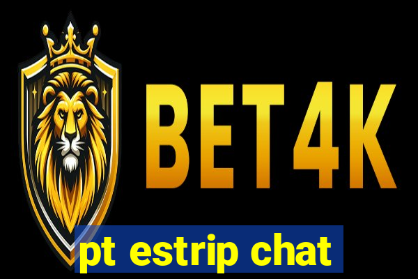 pt estrip chat